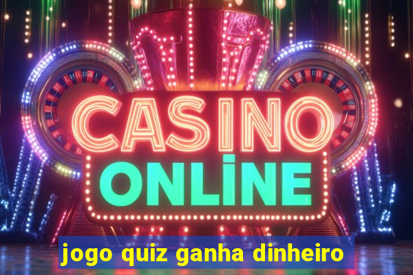 jogo quiz ganha dinheiro